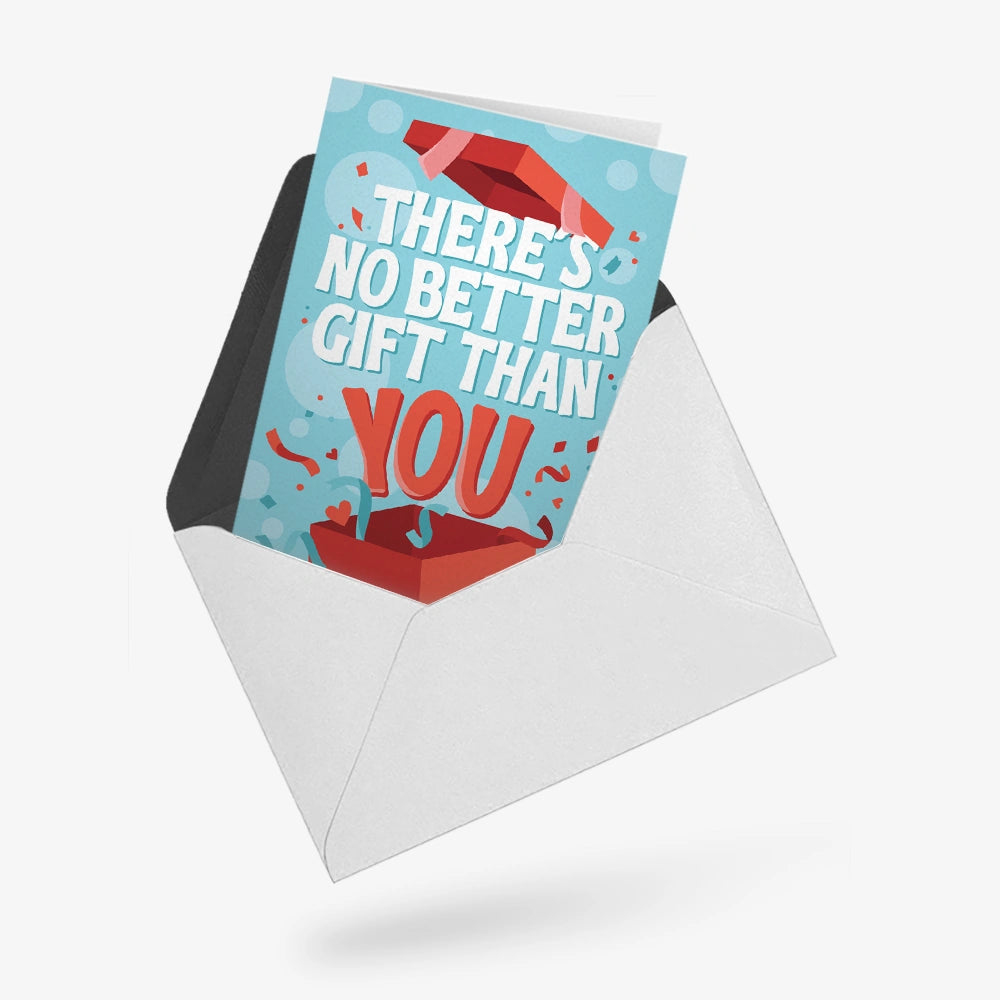 There's no better gift than you | Greeting Card
