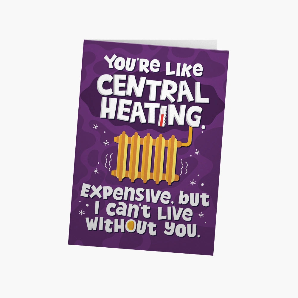 You're like central heating | Greeting Card