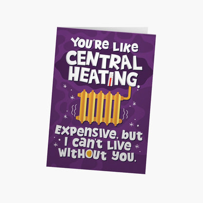 You're like central heating | Greeting Card