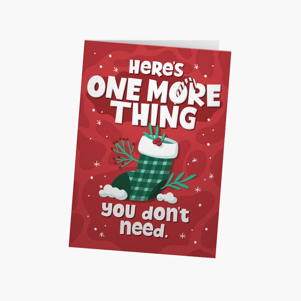 Here's one more thing you don't need | Greeting Card