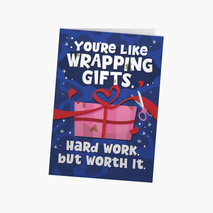 You're like wrapping gifts. Hard work, but worth it | Greeting Card