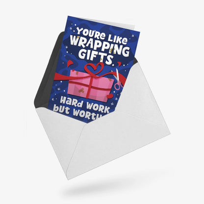 You're like wrapping gifts. Hard work, but worth it | Greeting Card